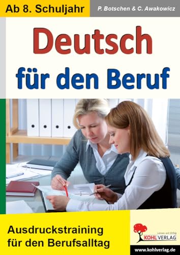 Deutsch für den Beruf: Ausdruckstraining für alle Situationen im Berufsalltag von KOHL VERLAG Der Verlag mit dem Baum