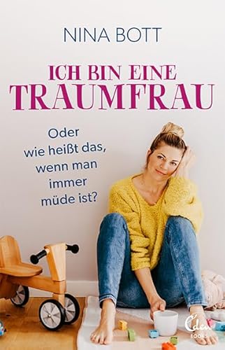 Ich bin eine Traumfrau – oder wie heißt das, wenn man immer müde ist?: Ungekürzte Ausgabe von Eden Books