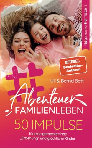 Abenteuer Familienleben: 50 Impulse für eine gemeckerfreie "Erziehung" und glückliche Kinder von Gemeckerfrei Verlag