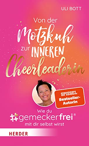Von der Motzkuh zur inneren Cheerleaderin: Wie du #gemeckerfrei® mit dir selbst wirst von VERLAG HERDER GMBH