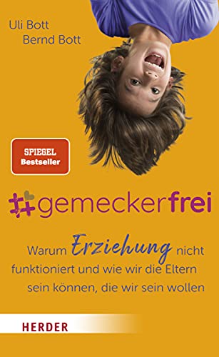 #gemeckerfrei: Warum Erziehung nicht funktioniert und wie wir die Eltern sein können, die wir sein wollen