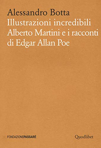 Illustrazioni incredibili. Alberto Martini e i racconti di Edgar Allan Poe (Biblioteca Passaré) von Quodlibet