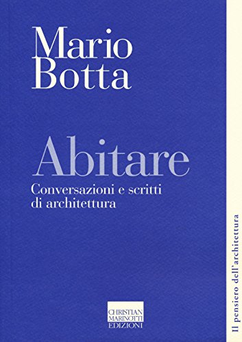 Abitare. Conversazioni e scritti di architettura (Il pensiero dell'architettura)