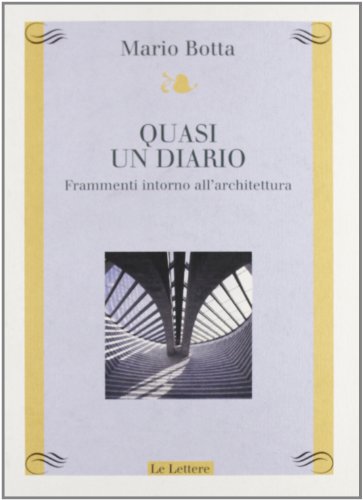 Quasi un diario. Frammenti intorno all'architettura (Atelier) von Le Lettere
