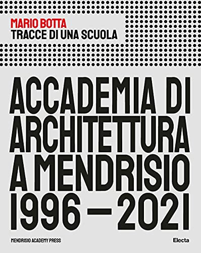 Tracce di una scuola. Accademia di architettura a Mendrisio 1996-2021 (I moderni e i contemporanei) von Electa
