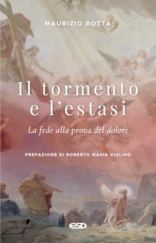 Il tormento e l'estasi. La fede alla prova del dolore (Itinerari della fede) von ESD-Edizioni Studio Domenicano