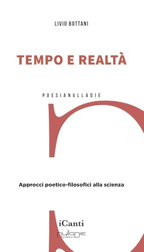 Tempo e realtà. Approcci poetico-filosofici alla scienza (iCanti) von Nulla Die