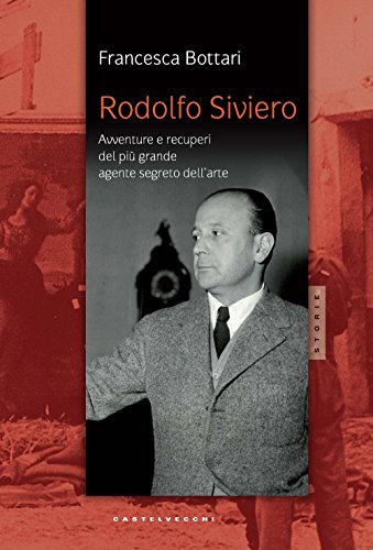 Rodolfo Siviero: Avventure e recuperi del più grande agente segreto dell’arte (Storie) von Castelvecchi