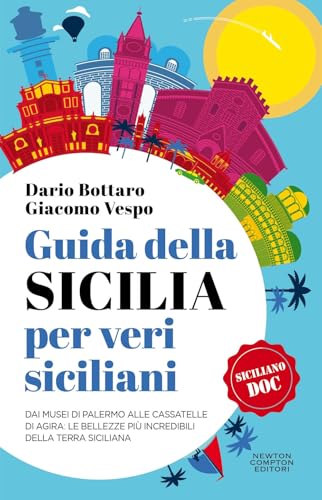 Guida della Sicilia per veri siciliani. Dai musei di Palermo alle Cassatelle di Agira: le bellezze più incredibili della terra siciliana (Quest'Italia) von Newton Compton Editori