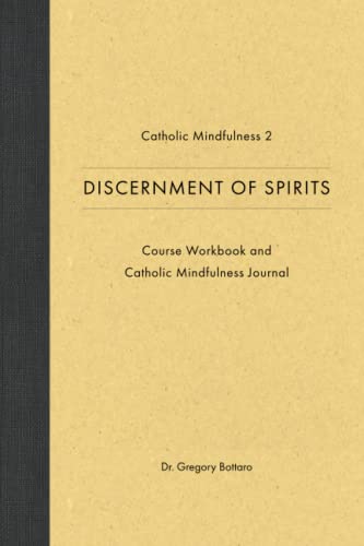 Catholic Mindfulness 2 Discernment of Spirits: Course Workbook and Catholic Mindfulness Journal von CatholicPsych Press