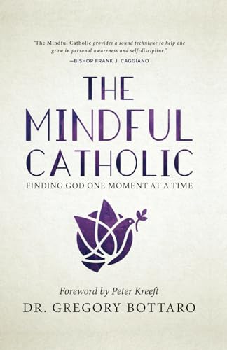 The Mindful Catholic: Finding God One Moment at a Time von CatholicPsych Press