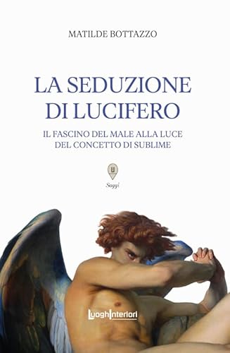 La seduzione di Lucifero. Il fascino del male alla luce del concetto di sublime (Saggi Li) von LuoghInteriori