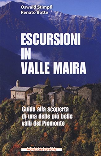 Escursioni in Valle Maira. Guida alla scoperta di una delle più belle valli del Piemonte (Fuori collana) von Morellini