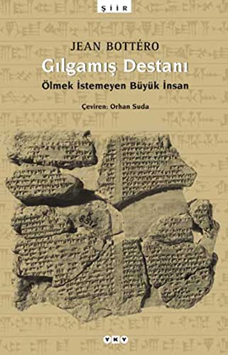 Gilgamis Destani: Ölmek Istemeyen Büyük Insan: Ölmek İstemeyen Büyük İnsan