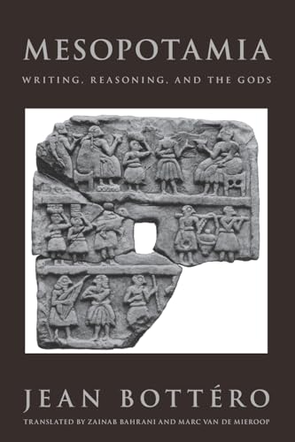 Mesopotamia: Writing, Reasoning, and the Gods von University of Chicago Press
