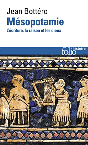 Mesopotamie: L'écriture, la raison et les dieux (Folio Histoire)