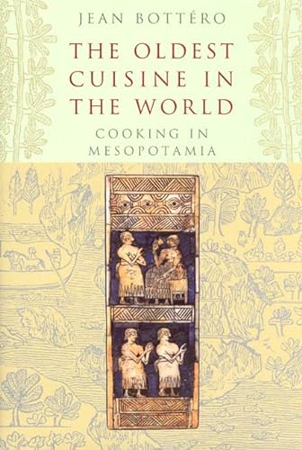 The Oldest Cuisine in the World: Cooking in Mesopotamia von University of Chicago Press