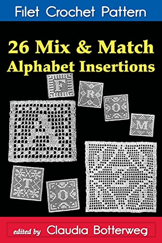 26 Mix & Match Alphabet Insertions Filet Crochet Pattern: Complete Instructions and Chart von CREATESPACE