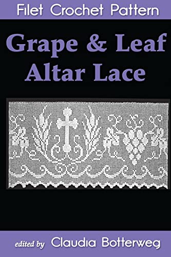 Grape & Leaf Altar Lace Filet Crochet Pattern: Complete Instructions and Chart von CREATESPACE