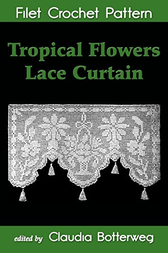 Tropical Flowers Lace Curtain Filet Crochet Pattern: Complete Instructions and Chart
