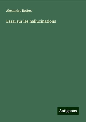 Essai sur les hallucinations von Antigonos Verlag
