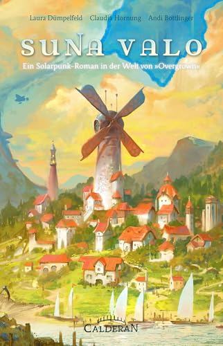 Suna Valo: Eine Solarpunk-Roman in der Welt von »Overgrown« (Overgrown: Eine Solarpunk Welt) von Calderan