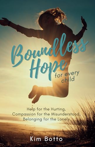 Boundless Hope for Every Child: Help for the Hurting, Compassion for the Misunderstood, Belonging for the Lonely von Blue Hat Publishing