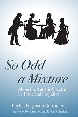 So Odd a Mixture: Along the Autistic Spectrum in 'Pride and Prejudice' von Jessica Kingsley Publishers