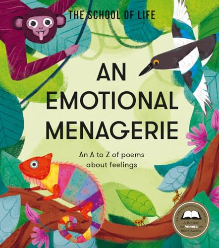 An Emotional Menagerie: An A to Z of poems about feelings (School of Life)