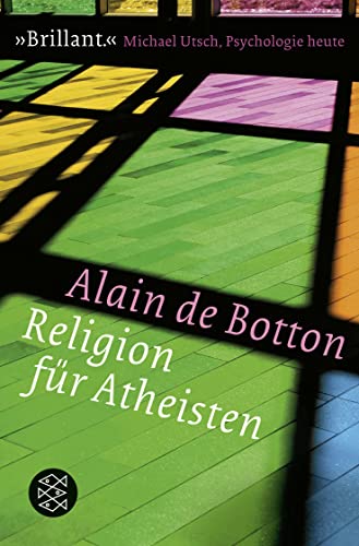 Religion für Atheisten: Vom Nutzen der Religion für das Leben Religion für Atheisten: Vom Nutzen der Religion für das Leben