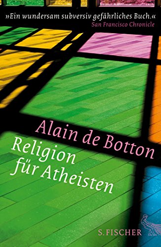 Religion für Atheisten: Vom Nutzen der Religion für das Leben