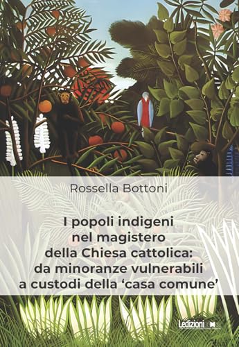 I popoli indigeni nel magistero della Chiesa cattolica: da minoranze vulnerabili a custodi della «casa comune» (Diritto e realtà) von Ledizioni