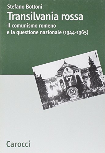 Transilvania rossa. Il comunismo romeno e la questione nazionale (1944-1965) (Dip. discipline storiche. Univ. Bologna) von Carocci