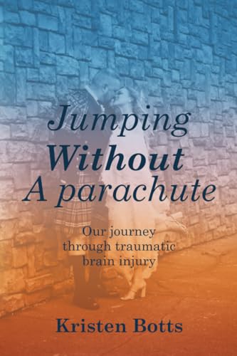 Jumping Without A Parachute: Our journey through traumatic brain injury von Spines
