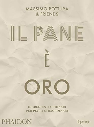 Il pane è oro. Ingredienti ordinari per piatti straordinari