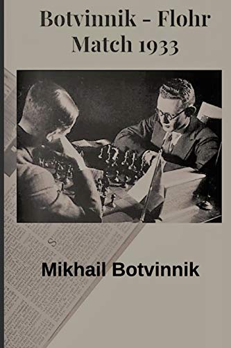 Botvinnik - Flohr: Match 1933 (Botvinnik's Method Of Preparing For Competition, Band 2) von Independently Published