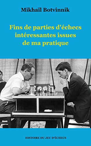Fins de parties d'échecs intéressantes issues de ma pratique (Histoire du jeu d'échecs)