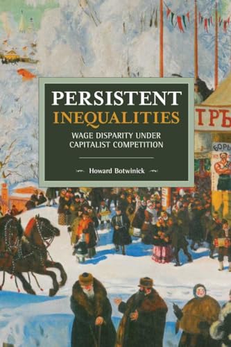 Persistent Inequalities: Wage Disparity under Capitalist Competition (Historical Materialism, 152)