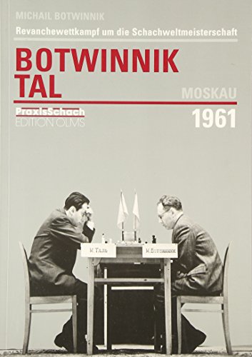 Revanchewettkampf um die Schachweltmeisterschaft Botwinnik - Tal Moskau 1961 (Praxis Schach, Band 67) von Edition Olms