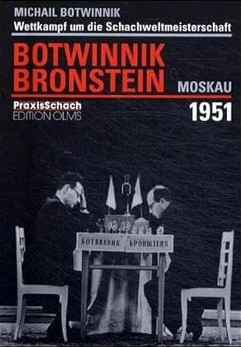 Wettkampf um die Schachweltmeisterschaft Botwinnik - Bronstein Moskau 1951: Zus.gest. u. hrsg. v. Igor Botwinnik (Praxis Schach, Band 58)