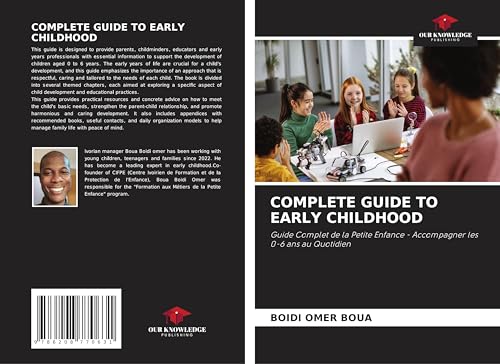 COMPLETE GUIDE TO EARLY CHILDHOOD: Guide Complet de la Petite Enfance - Accompagner les 0-6 ans au Quotidien von Our Knowledge Publishing