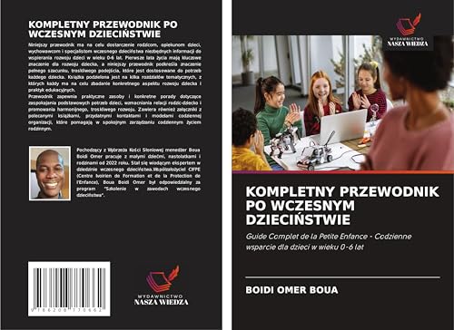 KOMPLETNY PRZEWODNIK PO WCZESNYM DZIECI¿STWIE: Guide Complet de la Petite Enfance - Codzienne wsparcie dla dzieci w wieku 0-6 lat von Wydawnictwo Nasza Wiedza