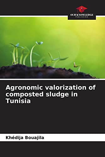 Agronomic valorization of composted sludge in Tunisia: DE von Our Knowledge Publishing