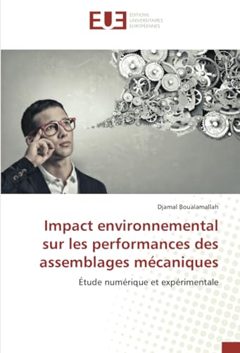 Impact environnemental sur les performances des assemblages mécaniques: Étude numérique et expérimentale von Éditions universitaires européennes