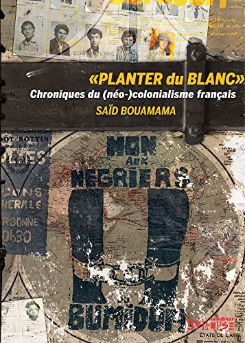 Planter du blanc: Chroniques du (néo-)colonialisme français von SYLLEPSE