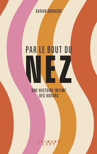 Par le bout du nez: Une histoire intime des odeurs von CALMANN-LEVY