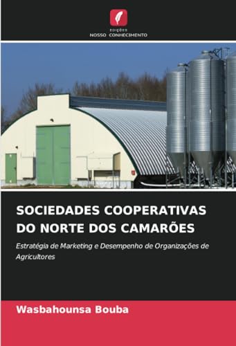 SOCIEDADES COOPERATIVAS DO NORTE DOS CAMARÕES: Estratégia de Marketing e Desempenho de Organizações de Agricultores von Edições Nosso Conhecimento