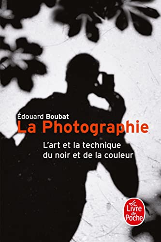 La Photographie: L'Art et la technique du noir et de la couleur von Livre de Poche