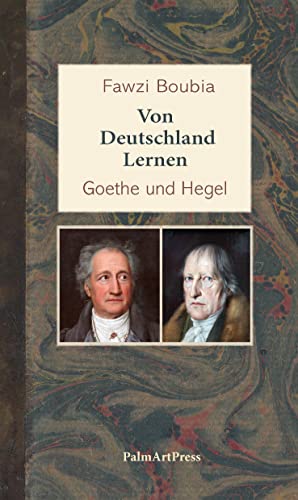 Von Deutschland lernen: Goethe und Hegel von PalmArtPress
