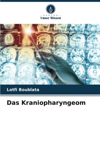 Das Kraniopharyngeom: DE von Verlag Unser Wissen